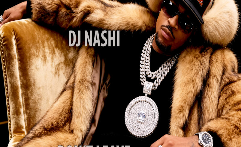 DJ Nashi Pleads for Love and Loyalty on New Single “Don’t Leave”