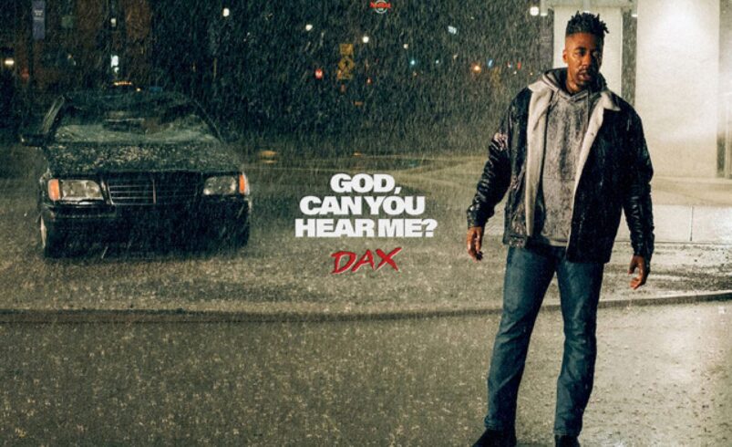 Dax Delivers Raw Emotion on New Single “God, Can You Hear Me?”